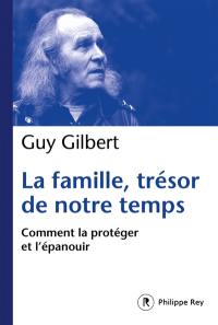 La famille, trésor de notre temps : comment la protéger et l'épanouir