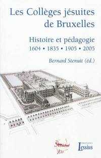 Les collèges jésuites de Bruxelles : histoire et pédagogie, 1604, 1835, 1905, 2005