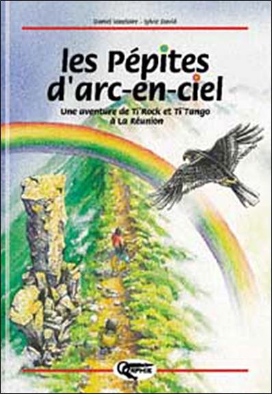 Les pépites d'arc-en-ciel : une aventure de Ti'Tangue et Ti'Rock à la Réunion