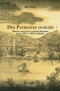 Des patriotes oubliés : réseaux familiaux et anciens Acadiens entre 1757 et 1837 au Québec