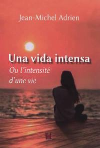 Una vida intensa ou L'intensité d'une vie