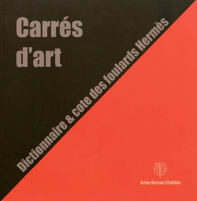 Carrés d'art. Carrés d'art : dictionnaire et cote des foulards Hermès