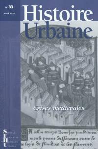 Histoire urbaine, n° 33. Villes en crise au Moyen Age