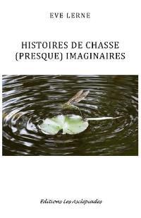 Histoires de chasse (presque) imaginaires