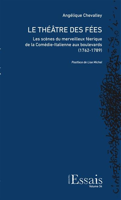 Le théâtre des fées : les scènes du merveilleux féérique de la Comédie-Italienne aux boulevards (1762-1789)