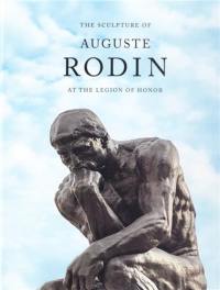 The Sculpture of Auguste Rodin at the Legion of Honor