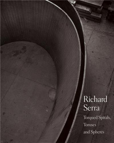 Richard Serra Torqued Spirals Toruses and Spheres