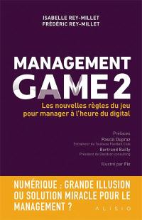 Management game. Vol. 2. Les nouvelles règles du jeu pour manager à l'heure du digital