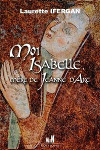 Moi Isabelle, mère de Jeanne d'Arc