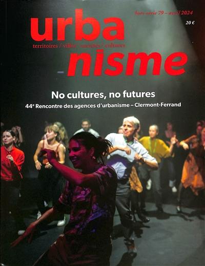 Urbanisme, hors-série, n° 79. No cultures, no futures