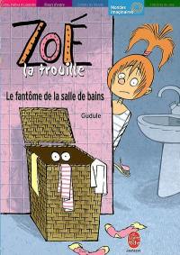 Zoé-la-trouille. Vol. 2006. Le fantôme de la salle de bains