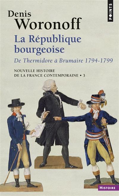 Nouvelle histoire de la France contemporaine. Vol. 3. La République bourgeoise : de Thermidor à Brumaire, 1794-1799