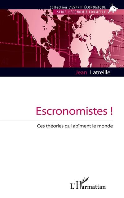 Escronomistes ! : ces théories qui abîment le monde