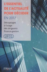 L'essentiel de l'actualité pour décider en 2017 : décryptages à l'usage des dirigeants finance-gestion