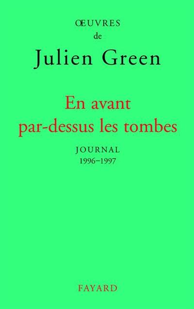 Oeuvres de Julien Green. Journal. Vol. 17. En avant par-dessus les tombes : 1996-1997