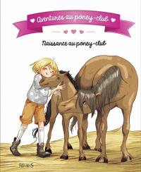 Aventures au poney-club. Naissance au poney-club