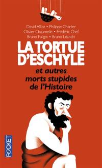 La tortue d'Eschyle et autres morts stupides de l'histoire