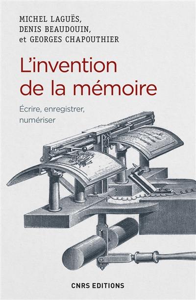 L'invention de la mémoire : écrire, enregistrer, numériser