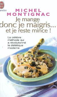 Je mange donc je maigris... : et je reste mince !