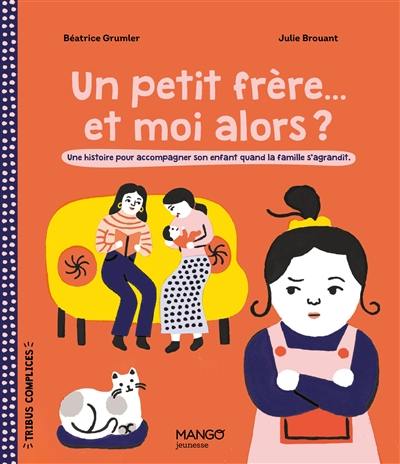 Un petit frère... et moi alors ? : une histoire pour accompagner son enfant quand la famille s'agrandit