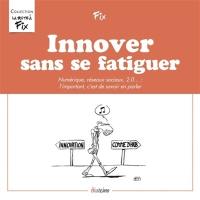 Innover sans se fatiguer : numérique, réseaux sociaux, 2.0... : l'important, c'est de savoir en parler