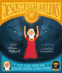 Jésus et la fosse aux lions : tout ce que Daniel nous apprend sur Jésus : la vraie histoire