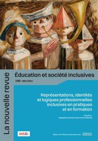 La nouvelle revue Education et société inclusives, n° 100. Représentations, identités et logiques professionnelles inclusives en pratiques et en formation