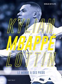 Kylian Mbappé Lottin : le monde à ses pieds