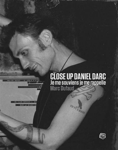 Close up Daniel Darc : je me souviens, je me rappelle : récit