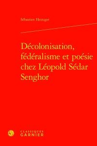 Décolonisation, fédéralisme et poésie chez Léopold Sédar Senghor