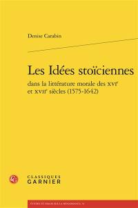 Les idées stoïciennes dans la littérature morale des XVIe et XVIIe siècles (1575-1642)