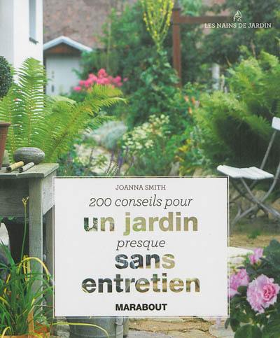 200 conseils pour un jardin presque sans entretien