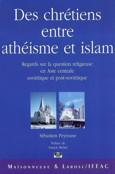 Des chrétiens entre athéisme et islam : regards sur la question religieuse en Asie centrale soviétique et post-soviétique