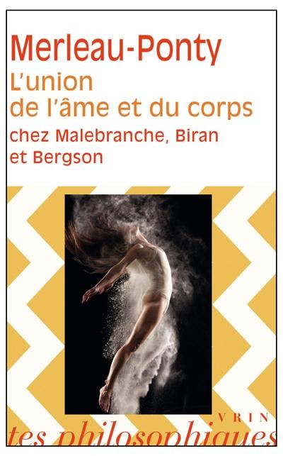 L'Union de l'âme et du corps chez Malebranche, Biran et Bergson