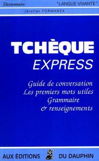 Tchèque express : guide de conversation, les premiers mots utiles, grammaire et renseignements