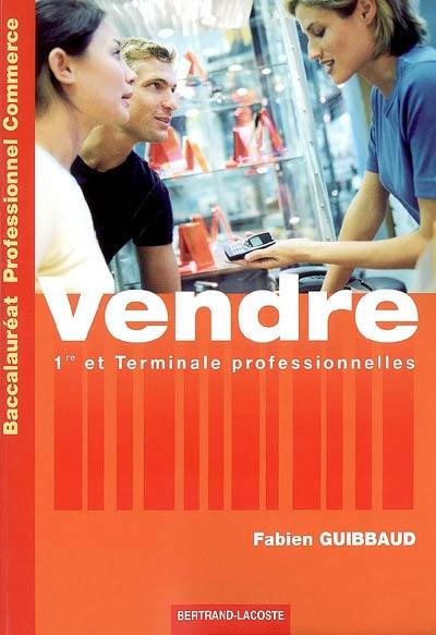 Vendre, 1re et terminale professionnelles, baccalauréat professionnel commerce