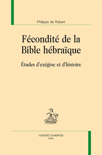 Fécondité de la Bible hébraïque : études d'exégèse et d'histoire