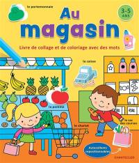 Au magasin : livre de collage et de coloriage avec des mots