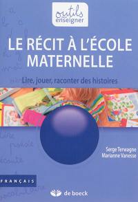 Le récit à l'école maternelle : lire, jouer, raconter des histoires