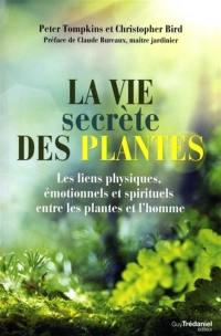 La vie secrète des plantes : les liens physiques, émotionnels et spirituels entre les plantes et l'homme