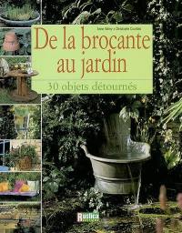 De la brocante au jardin : 30 objets détournés