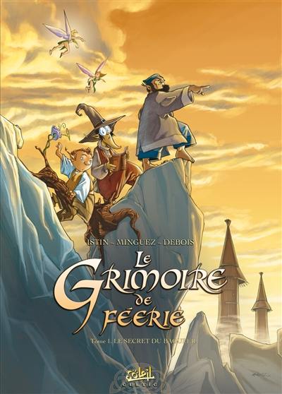 Le grimoire de Féerie. Vol. 1. Le secret de Bagueer