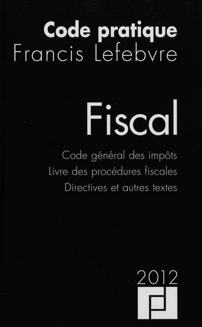 Fiscal : code général des impôts, livre des procédures fiscales, directives et autres textes