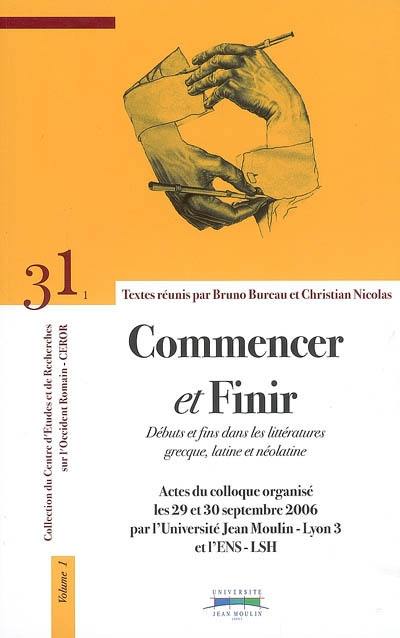 Commencer et finir : débuts et fins dans les littératures grecque, latine et néolatine : actes du colloque