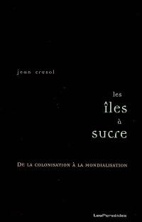 Les îles à sucre : de la colonisation à la mondialisation