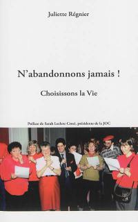 N'abandonnons jamais ! : choisissons la vie