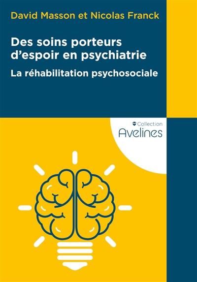 Des soins porteurs d'espoir en psychiatrie : la réhabilitation psychosociale