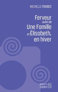 Ferveur. Une famille. Elisabeth, en hiver : romans