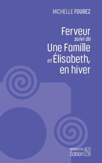 Ferveur. Une famille. Elisabeth, en hiver : romans