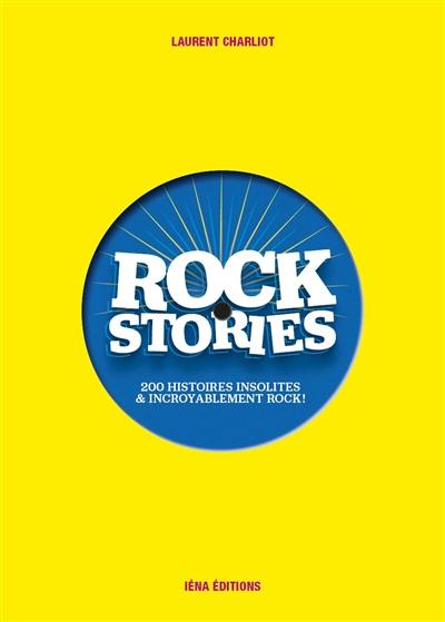 Rock stories. 200 histoires insolites & incroyablement rock !